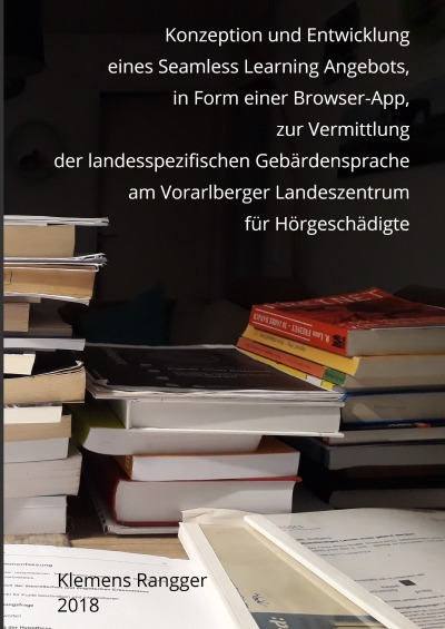 'Konzeption und Entwicklung eines Seamless Learning Angebots, in Form einer Browser-App, zur Vermittlung der landesspezifischen Gebärdensprache am Vorarlberger Landeszentrum für Hörgeschädigte'-Cover