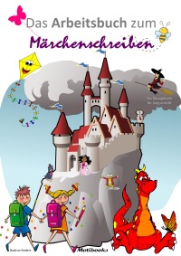 Das Arbeitsbuch zum Märchenschreiben - Ein Übungsbuch für Jung und Alt. - Gudrun Anders