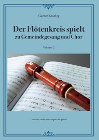 Der Flötenkreis spielt Vol. 2 - zu Gemeindegesang und Chor - Günter Koschig