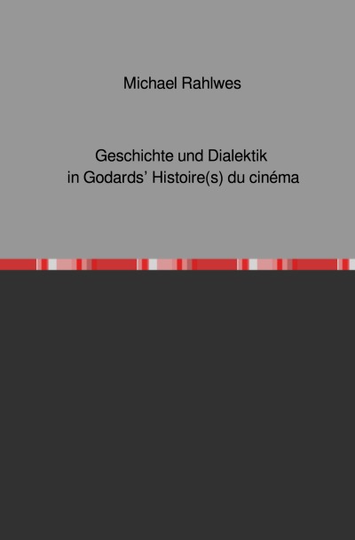 'Geschichte und Dialektik in Godards‘ Histoire(s) du cinéma'-Cover