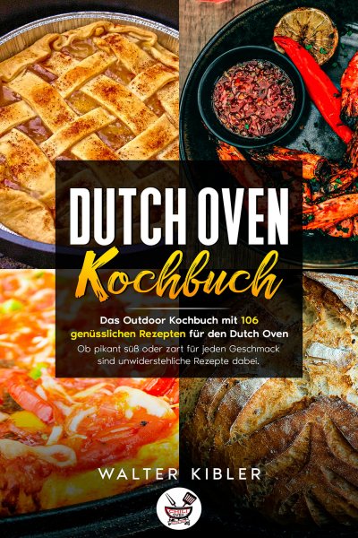 'Cover von Dutch Oven Kochbuch Das Outdoor Kochbuch mit 106  genüsslichen Rezepten für den Dutch Oven – Ob pikant süß oder zart für jeden Geschmack sind unwiderstehliche Rezepte dabei.'-Cover
