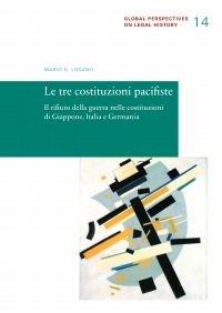 Le tre costituzioni pacifiste - Il rifiuto della guerra nelle costituzioni di Giappone, Italia e Germania - Mario G. Losano