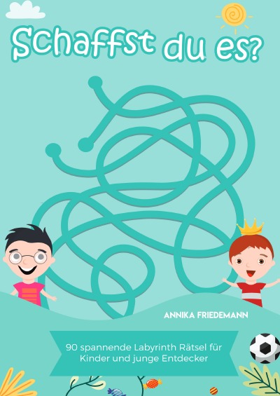 'Schaffst du es? – 90 spannende Labyrinth Rätsel für Kinder und junge Entdecker'-Cover