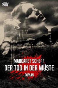 DER TOD IN DER WÜSTE - Der Krimi-Klassiker! - Margaret Scherf, Christian Dörge