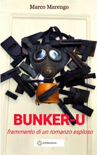 BUNKER-U (frammento di un romanzo esploso) - Marco Marengo