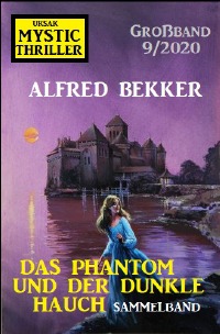 Das Phantom und der dunkle Hauch: Mystic Thriller Großband 9/2020 - Großdruck Taschenbuch - Alfred Bekker