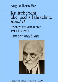 Kulturbericht über sechs  Jahrzehnte - Band II - Im Sturmgebraus - Erlebtes aus den Jahren 1914 bis 1949 - August Horneffer, Klaus Horneffer, Astrid Horneffer