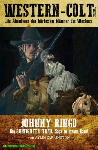 WESTERN-COLT SPEZIAL: JOHNNY RINGO - Die Abenteuer der härtesten Männer des Westens! - Aylin Carrington, Steve Mayer