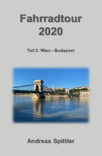 Fahrradtour 2020 - Teil 2: Wien - Budapest - Dr. Andreas Spittler