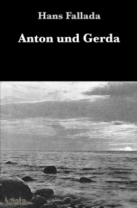 Anton und Gerda - Hans Fallada