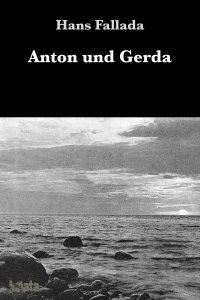 Anton und Gerda - Hans Fallada