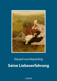 Seine Liebeserfahrung - Novelle - Eduard von Keyserling