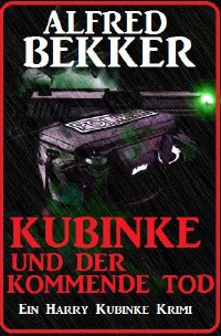 Kubinke und der kommende Tod: Ein Harry Kubinke Krimi - Großdruck Taschenbuch - Alfred Bekker