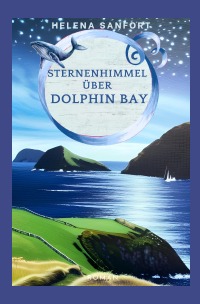 Sternenhimmel über Dolphin Bay - Ein Irland-Liebesroman (Dolphin Bay 3) - Helena Sanfort