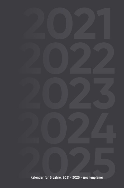 Cover von %27Kalender für 5 Jahre, 2021 - 2025 - Wochenplaner%27