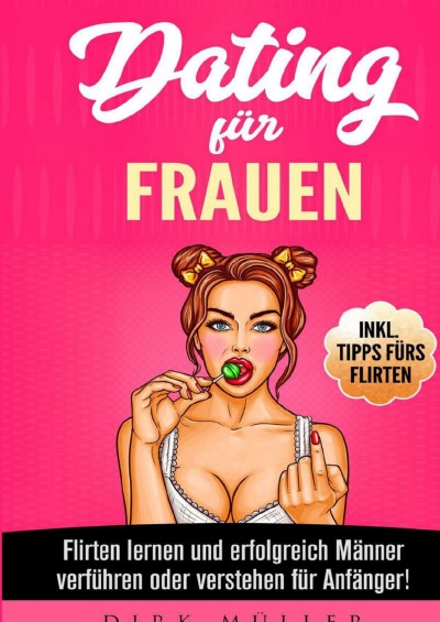 'Cover von Dating für Frauen: Flirten lernen, erfolgreich Männer verstehen und verführen für Anfänger! Inkl. Tipps fürs Flirten'-Cover