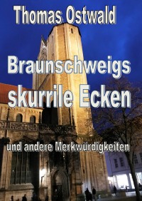 Braunschweigs skurrile Ecken und andere Merkwürdigkeiten - Thomas Ostwald