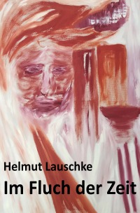 Im Fluch der Zeit - Zum Stand der Ethik und Verantwortung - Helmut Lauschke