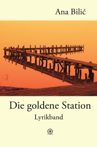 Die goldene Station - Lyrikband - Ana Bilic, Danilo Wimmer