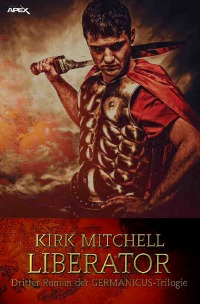 LIBERATOR - Dritter Roman der GERMANICUS-Trilogie - Kirk Mitchell