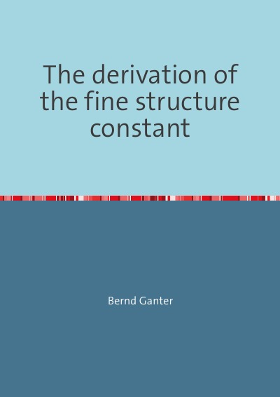 'The derivation of the fine structure constant'-Cover
