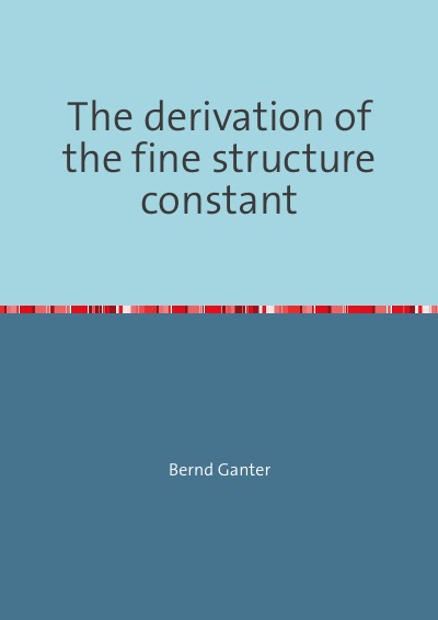 'The derivation of the fine structure constant'-Cover