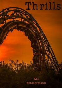 Thrills - die besten Achterbahnen, Wildwasserbahnen und Freefall-Tower - Kai Zimmermann