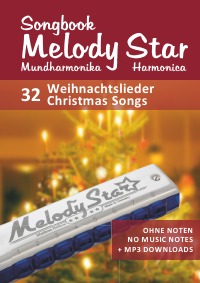 Liederbuch für die Melody Star Mundharmonika - 32 Weihnachtslieder - Christmas Songs - Ohne Noten - no music notes + MP3-Sound Downloads - Reynhard Boegl