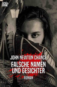 FALSCHE NAMEN UND GESICHTER - Der Krimi-Klassiker! - John Newton Chance, Christian Dörge