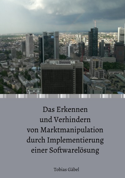 'Cover von Das Erkennen und Verhindern von Marktmanipulation durch Implementierung einer Softwarelösung'-Cover