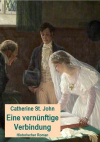 Eine vernünftige Verbindung - Historischer Roman - Catherine St.John