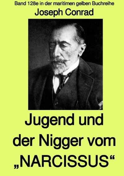'Jugend und Der Nigger vom  „NARCISSUS“ –  Band 128e in der maritimen gelben Buchreihe bei Jürgen Ruszkowski – mit Farbseiten'-Cover