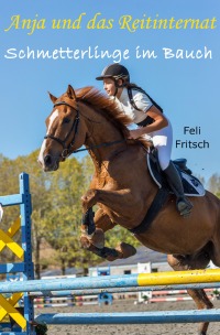 Anja und das Reitinternat - Schmetterlinge im Bauch - Feli Fritsch