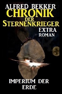 Imperium der Erde: Chronik der Sternenkrieger Extra Roman - Alfred Bekker