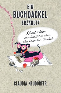 Ein Buchdackel erzählt - Geschichten aus dem Leben eines Buchhändler Dackels - Großdruck Version - Claudia Neudörfer