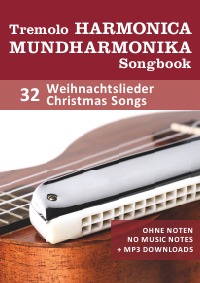Tremolo Mundharmonika / Harmonica Songbook - 32 Weihnachtslieder / Christmas Songs - für die Tremolo und Octav Mundharmonika - ohne Noten + MP3 Sound - Reynhard Boegl