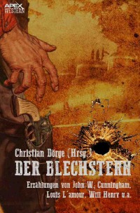 DER BLECHSTERN - Eine Anthologie der großen Western-Autoren - Louis L'Amour, Will Henry, John W. Cunningham, Christian Dörge