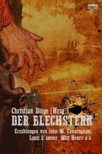 DER BLECHSTERN - Eine Anthologie der großen Western-Autoren - Louis L'Amour, Will Henry, John W. Cunningham, Christian Dörge
