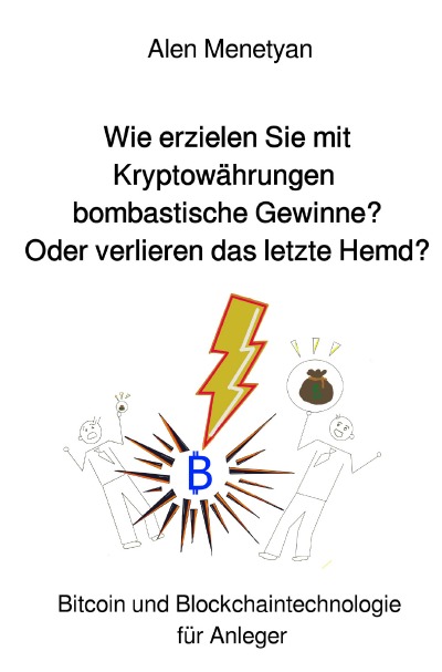 'Wie erzielen  Sie mit Kryptowährungen bombastische Gewinne?  Oder verlieren das letzte Hemd?'-Cover