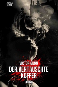 DER VERTAUSCHTE KOFFER - Der Krimi-Klassiker! - Victor Gunn, Christian Dörge