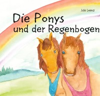 Die Ponys und der Regenbogen - Geschichte zum Vorlesen und Wohlfühlen - Julie Lorenzi
