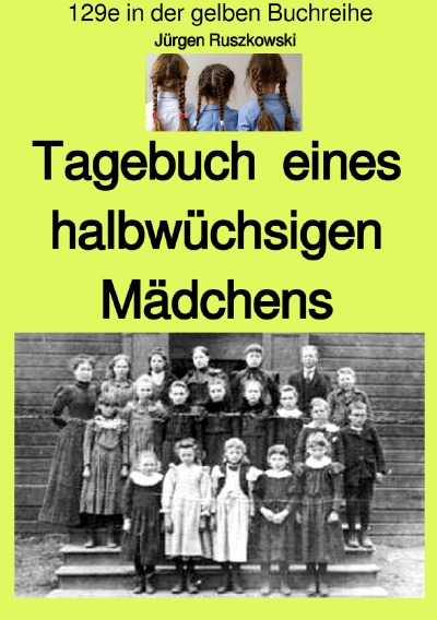 'Tagebuch  eines halbwüchsigen Mädchens – Band 129e in der gelben Buchreihe – farbig – bei Jürgen Ruszkowski'-Cover