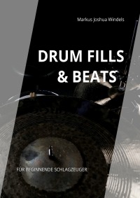 Schlagzeug Lernen - Drum Fills & Beats - Für beginnende Schlagzeuger - Markus Joshua Windels