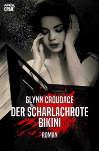 DER SCHARLACHROTE BIKINI - Der Krimi-Klassiker! - Glynn Croudace, Christian Dörge