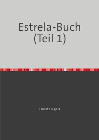 Eine Botanisch-Zoologische Rundreise auf der Iberischen Halbinsel - Estrela-Buch (Part 1) - Auf der Suche nach der Verlorenen Zeit - Horst Engels