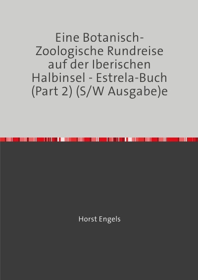'Cover von Eine Botanisch-Zoologische Rundreise auf der Iberischen Halbinsel – Estrela-Buch (Part 2) (S/W Ausgabe)'-Cover