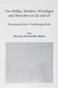 Von Helden, Mördern, Wüstlingen und Menschen wie du und ich - Zweitausend Jahre Vorfahrengeschichte - Henning Schroedter-Albers