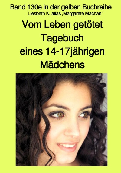 'Cover von Vom Leben getötet – Tagebuch eines 14-17jährigen Mädchens – Band 130e in der gelben Buchreihe bei Jürgen Ruszkowski'-Cover