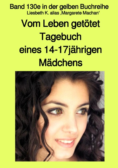 'Vom Leben getötet – Tagebuch eines 14-17jährigen Mädchens – Band 130e in der gelben Buchreihe mit Farbseiten bei Jürgen Ruszkowski'-Cover
