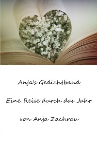 Anja's Gedichtband - Eine Reise durch das Jahr - Anja Zachrau